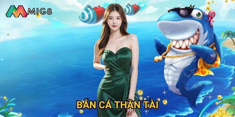 Bắn Cá Thần Tài tại Mig8 mang lại may mắn gì đặc biệt?