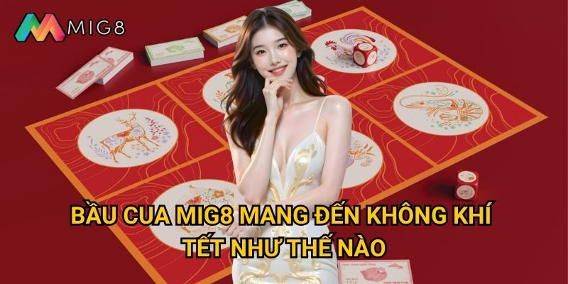 Bầu Cua tại Mig8 có những cách chơi truyền thống nào? 2 Bầu Cua Mig8 mang đến không khí Tết như thế nào?