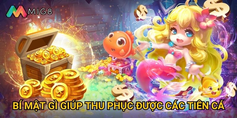Bắn Cá Tiên Cá tại Mig8 có thế giới thần tiên nào? 3 Bí mật gì giúp thu phục được các tiên cá?