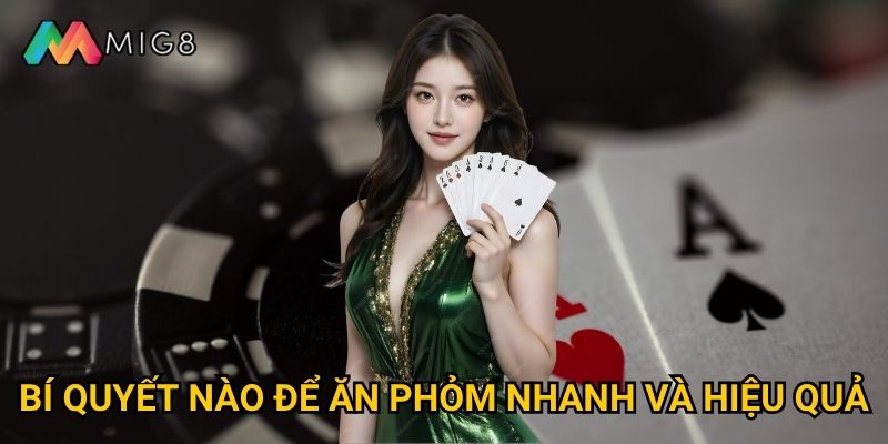 Phỏm tại Mig8 có độ khó phù hợp với mọi trình độ? 3 Bí quyết nào để ăn phỏm nhanh và hiệu quả?