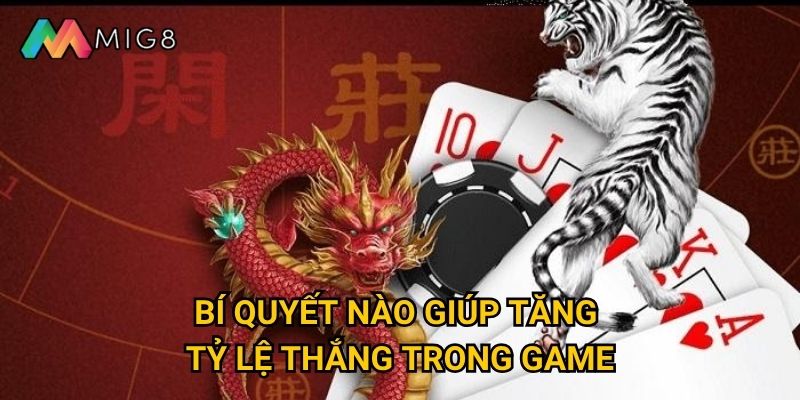 Rồng Hổ tại Mig8 có luật chơi đơn giản như thế nào? 3 Bí quyết nào giúp tăng tỷ lệ thắng trong game?