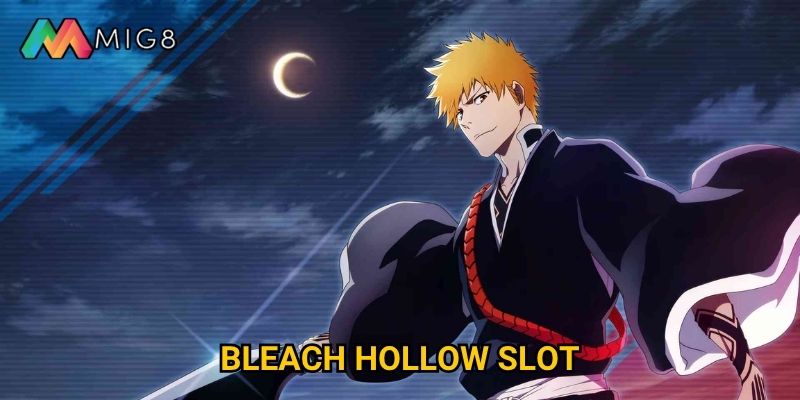 Bleach Hollow Slot tại Mig8 mang đến trận chiến linh hồn nào?