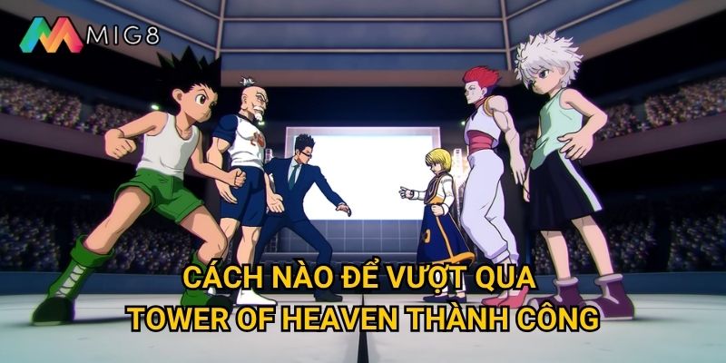 Hunter x Hunter Bonus tại Mig8 có những thử thách gì khó khăn? 3 Cách nào để vượt qua Tower of Heaven thành công?