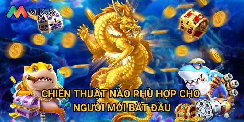 Bắn Cá Rồng Vàng tại Mig8 có tỷ lệ thưởng cao không? 3 Chiến thuật nào phù hợp cho người mới bắt đầu?