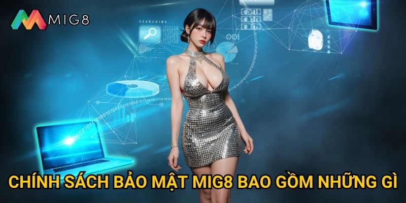 Làm thế nào để hiểu rõ chính sách bảo mật của Mig8? 1 Chính sách bảo mật Mig8 bao gồm những gì?