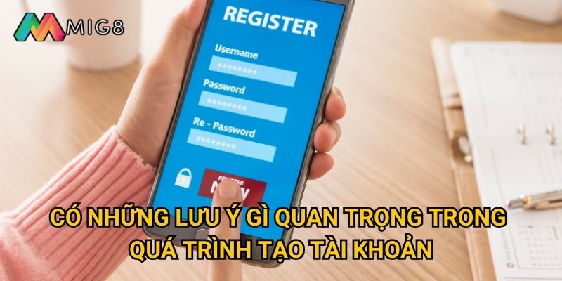 Đăng ký tài khoản Mig8 cần thực hiện những bước nào? 3 Có những lưu ý gì quan trọng trong quá trình tạo tài khoản?