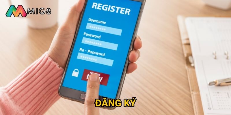 Đăng ký tài khoản Mig8 cần thực hiện những bước nào?