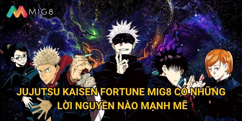 Jujutsu Kaisen Fortune tại Mig8 mang lại vận may gì đặc biệt? 2 Jujutsu Kaisen Fortune Mig8 có những lời nguyền nào mạnh mẽ?