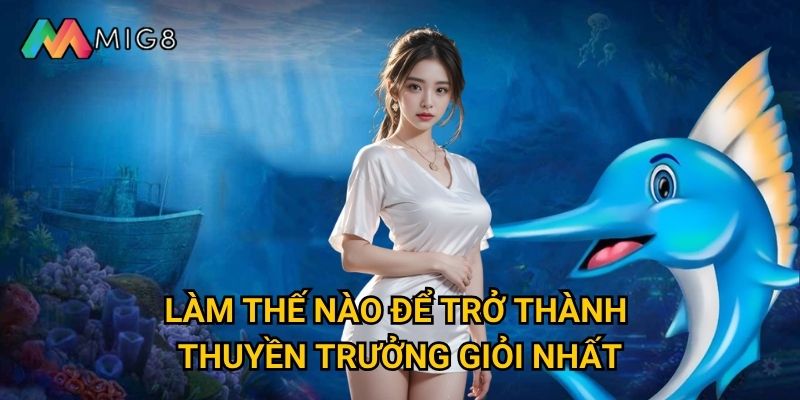 Bắn Cá Hải Tặc tại Mig8 có cuộc phiêu lưu gì thú vị? 3 Làm thế nào để trở thành thuyền trưởng giỏi nhất?