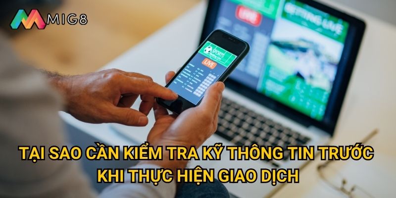 Rút tiền từ Mig8 diễn ra trong thời gian bao lâu? 3 Tại sao cần kiểm tra kỹ thông tin trước khi thực hiện giao dịch?