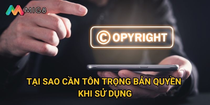 Tuyên bố bản quyền của Mig8 được bảo vệ như thế nào? 2 Tại sao cần tôn trọng bản quyền khi sử dụng?