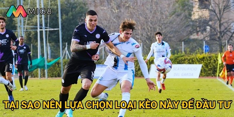 Kèo Châu Á tại Mig8 có những ưu thế gì vượt trội? 3 Tại sao nên lựa chọn loại kèo này để đầu tư?