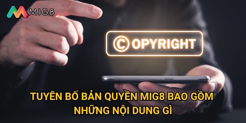 Tuyên bố bản quyền của Mig8 được bảo vệ như thế nào? 1 Tuyên bố bản quyền Mig8 bao gồm những nội dung gì?