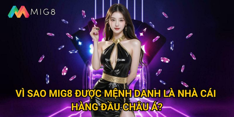 Trang chủ 28 Vì sao Mig8 được mệnh danh là nhà cái hàng đầu châu Á?