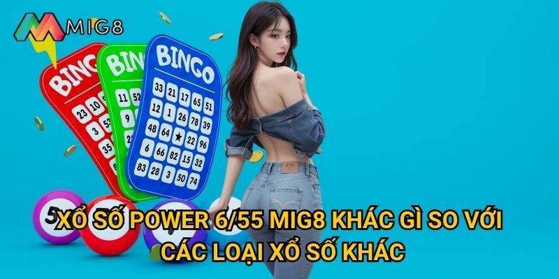 Xổ số Power 6/55 tại Mig8 có độ khó và thưởng ra sao? 2 Xổ số Power 6/55 Mig8 khác gì so với các loại xổ số khác?