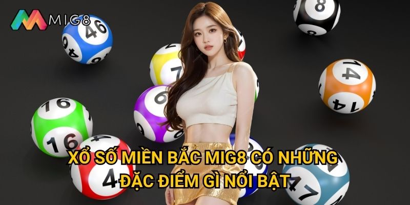 Tại sao xổ số miền Bắc tại Mig8 lại thu hút nhiều người chơi? 2 Xổ số miền Bắc Mig8 có những đặc điểm gì nổi bật?