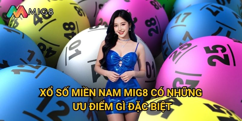 Vì sao xổ số miền Nam tại Mig8 được ưa chuộng nhất? 2 Xổ số miền Nam Mig8 có những ưu điểm gì đặc biệt?